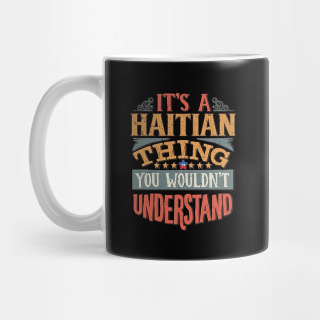 It's A Haitian Thing You Would'nt Understand - Gift For Haitian With Haitian Flag Heritage Roots From Haiti by giftideas